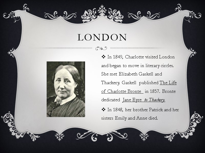 London In 1849, Charlotte visited London and began to move in literary circles. 